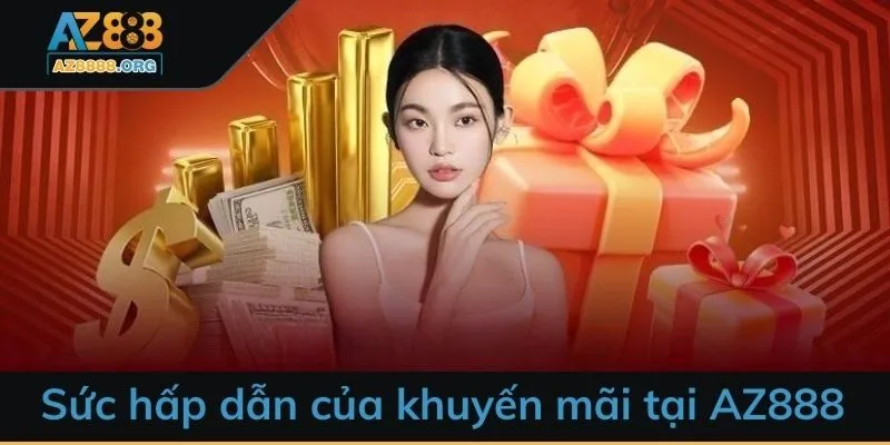 Sức hấp dẫn tột đỉnh của khuyến mãi AZ888